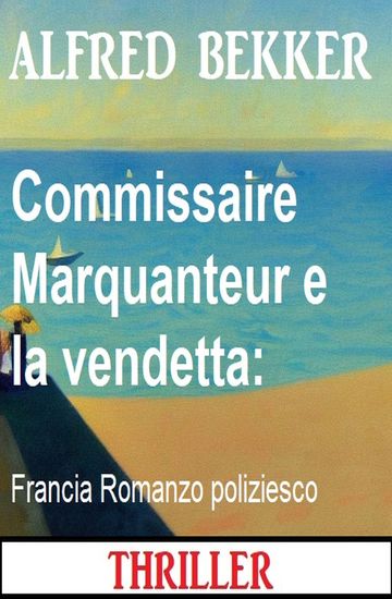 Commissaire Marquanteur e la vendetta: Francia Romanzo poliziesco - cover