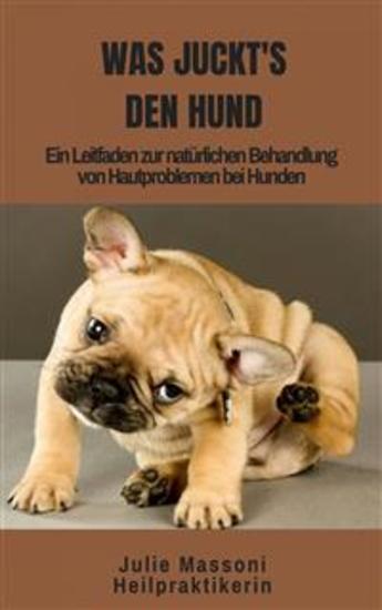 Was Juckt's Den Hund - Ein Leitfaden Zur Natürlichen Behandlung Von Hautproblemen Bei Hunden - cover