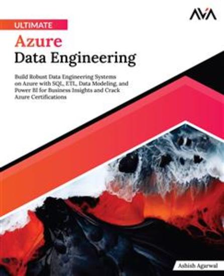 Ultimate Azure Data Engineering - Build Robust Data Engineering Systems on Azure with SQL ETL Data Modeling and Power BI for Business Insights and Crack Azure Certifications - cover