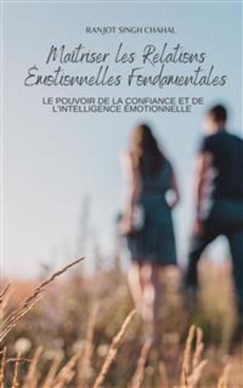 Maîtriser les Relations Émotionnelles Fondamentales : Le Pouvoir de la Confiance et de l'Intelligence Émotionnelle - cover