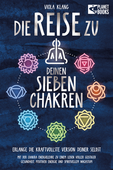 Die Reise zu deinen sieben Chakren: Mit der Chakra Energielehre zu einem Leben voller geistiger Gesundheit positiver Energie und spirituellem Wachstum - cover