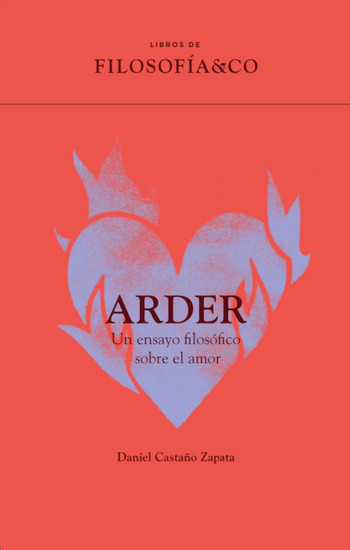 Arder - Un ensayo filosófico sobre el amor - cover
