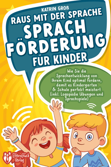 Raus mit der Sprache - Sprachförderung für Kinder: Wie Sie die Sprachentwicklung von Ihrem Kind optimal fördern damit es Kindergarten & Schule perfekt meistert (inkl Logopädie- und Sprachspiele) - cover
