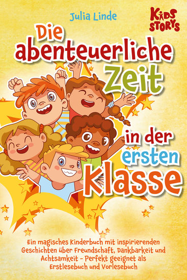 Die abenteuerliche Zeit in der ersten Klasse: Ein magisches Kinderbuch mit inspirierenden Geschichten über Freundschaft Dankbarkeit und Achtsamkeit - Perfekt geeignet als Erstlesebuch und Vorlesebuch - cover