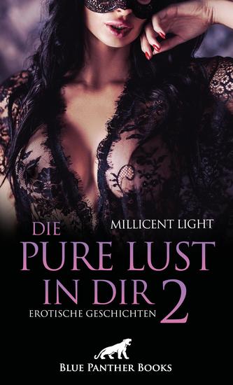 Die pure Lust in dir 2 | Erotische Geschichten - Verbotene Leidenschaft und noch nie erlebter Sex? - cover