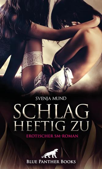 Schlag heftig zu | Erotischer SM-Roman - Ihre Sehnsucht nach Schlägen und rohem Sex - cover