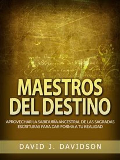Maestros del Destino (Traducido) - Aprovechar la sabiduría ancestral de las sagradas escrituras para dar forma a tu realidad - cover