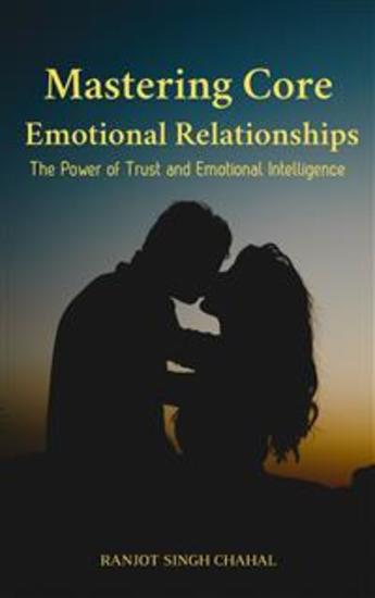 Mastering Core Emotional Relationships - The Power of Trust and Emotional Intelligence - cover