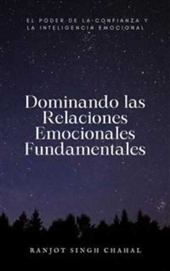 Dominando las Relaciones Emocionales Fundamentales: El Poder de la Confianza y la Inteligencia Emocional - cover
