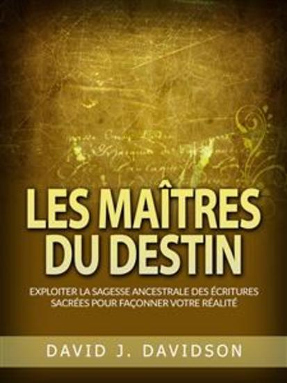 Les Maîtres du Destin (Traduit) - Exploiter la sagesse ancestrale des écritures sacrées pour façonner votre réalité - cover