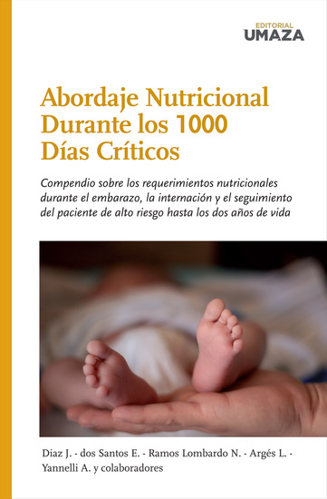 Abordaje Nutricional durante los 1000 Días Críticos - Compendio sobre los requerimientos nutricionales durante el embarazo la internación y el seguimiento del paciente de alto riesgo hasta los dos años de vida - cover