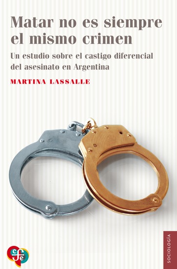 Matar no es siempre el mismo crimen - Un estudio sobre el castigo diferencial del asesinato en Argentina - cover