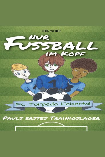 Nur Fußball im Kopf - Pauls erstes Trainingslager - cover
