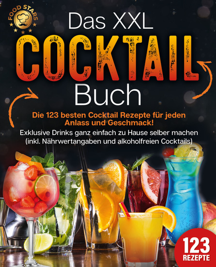 Das XXL Cocktail Buch: Die 123 besten Cocktail Rezepte für jeden Anlass und Geschmack! Exklusive Drinks ganz einfach zu Hause selber machen (inkl Nährwertangaben und alkoholfreien Cocktails) - cover