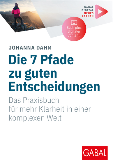 Die 7 Pfade zu guten Entscheidungen - Das Praxisbuch für mehr Klarheit in einer komplexen Welt | (Mit digitalen Zusatzinhalten zum Buch) - cover