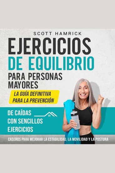 Ejercicios de equilibrio para personas mayores: La guía definitiva para la prevención de caídas con sencillos ejercicios caseros para mejorar la estabilidad la movilidad y la postura - cover
