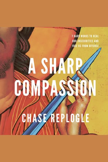 A Sharp Compassion - 7 Hard Words to Heal Our Insecurities and Free Us from Offense - cover