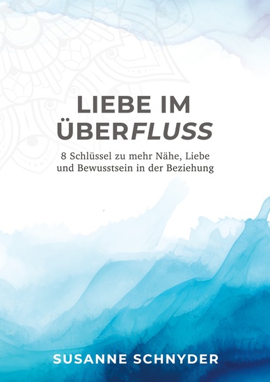 Liebe im Überfluss - 8 Schlüssel zu mehr Nähe Liebe und Bewusstsein in der Beziehung - cover