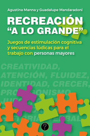 Recreación "a lo grande" - Juegos de estimulación cognitiva y secuencias lúdicas para el trabajo con personas mayores - cover