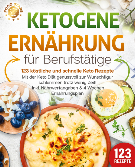 Ketogene Ernährung für Berufstätige - 123 köstliche und schnelle Keto Rezepte: Mit der Keto Diät genussvoll zur Wunschfigur schlemmen trotz wenig Zeit! Inkl Nährwertangaben & 4 Wochen Ernährungsplan - cover