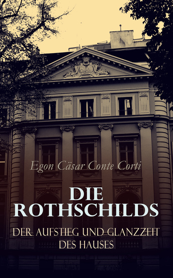 Die Rothschilds: Der Aufstieg und Glanzzeit des Hauses - Illustrierte Ausgabe - cover