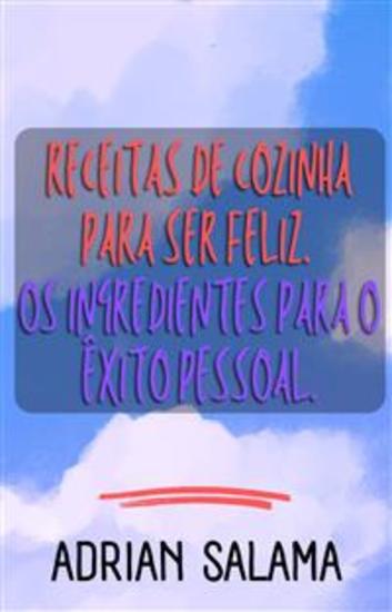 Receitas De Cozinha Para Ser Feliz - Os Ingredientes Para O Êxito Pessoal - cover