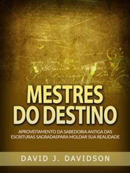 Mestres do Destino (Traduzido) - Aproveitamento da sabedoria antiga das escrituras sagradas para moldar sua realidade - cover
