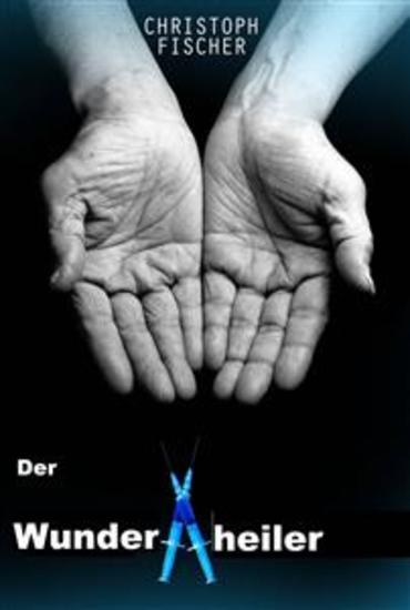 Der Wunderheiler - Wunder Oder Betrug? - cover