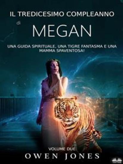 Il Tredicesimo Compleanno Di Megan - Una Guida Spirituale Una Tigre Fantasma E Una Mamma Spaventosa! - cover