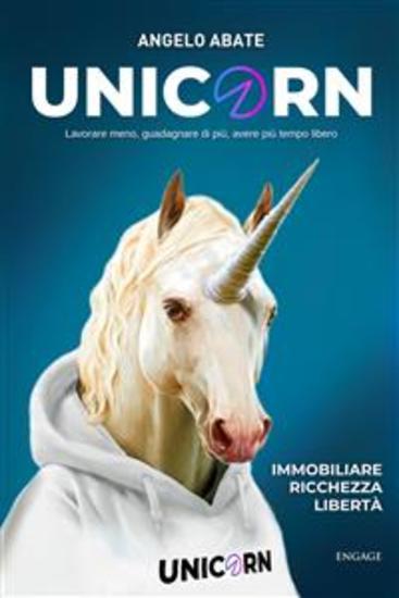 Unicorn - Lavorare meno guadagnare di più avere più tempo libero - cover