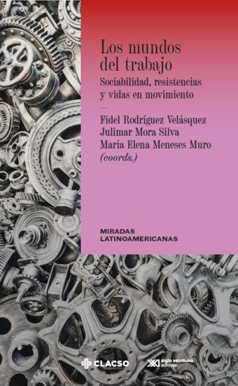 Los mundos del trabajo - Sociabilidades resistencias y vidas en movimiento - cover