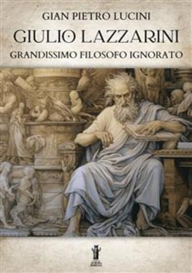 Giulio Lazzarini grandissimo filosofo ignorato - cover