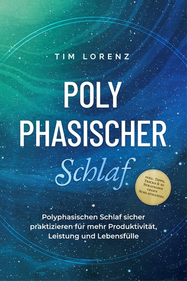 Polyphasischer Schlaf: Polyphasischen Schlaf sicher praktizieren für mehr Produktivität Leistung und Lebensfülle - inkl Tipps Tricks & 10 Strategien gegen Schlafmangel - cover