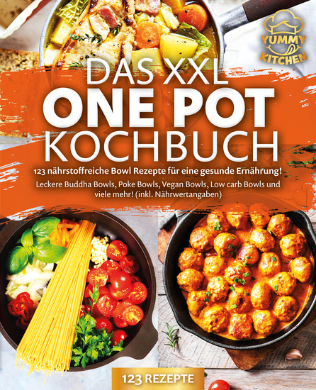 Das XXL One Pot Kochbuch - 123 nährstoffreiche Bowl Rezepte für eine gesunde Ernährung!: Leckere Buddha Bowls Poke Bowls Vegan Bowls Low Carb Bowls und viele mehr! (inkl Nährwertangaben) - cover