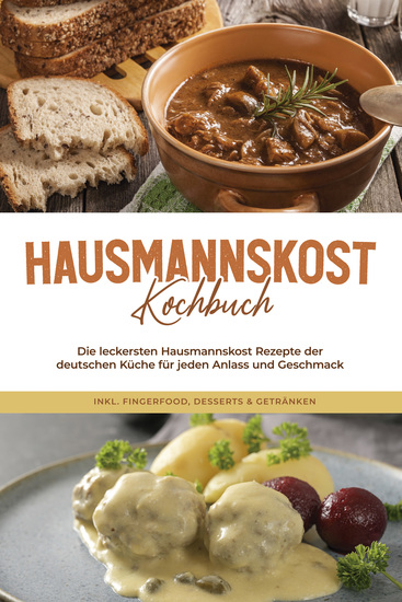 Hausmannskost Kochbuch: Die leckersten Hausmannskost Rezepte der deutschen Küche für jeden Anlass und Geschmack - inkl Fingerfood Desserts & Getränken - cover