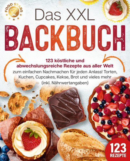 Das XXL Backbuch: 123 köstliche und abwechslungsreiche Rezepte aus aller Welt zum einfachen Nachmachen für jeden Anlass! Torten Kuchen Cupcakes Kekse Brot und vieles mehr (inkl Nährwertangaben) - cover