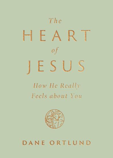The Heart of Jesus - How He Really Feels about You - cover