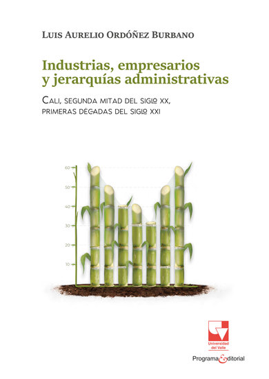 Industrias empresarios y jerarquías administrativas - Cali segunda mitad del siglo XX primeras décadas del siglo XXI - cover