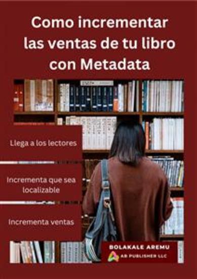 Como Incrementar Las Ventas De Tu Libro Con Metadata - Llega A Los Lectores Incrementa Que Sea Localizable E Incrementa Ventas - cover