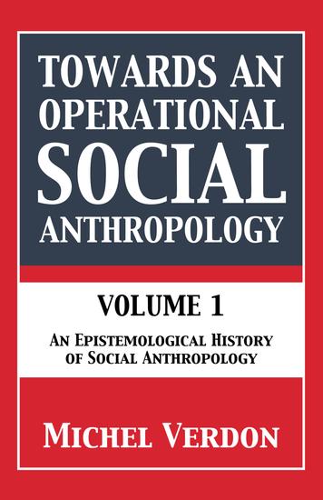 Towards an Operational Social Anthropology - Volume 1: An Epistemological History of Social Anthropology - cover