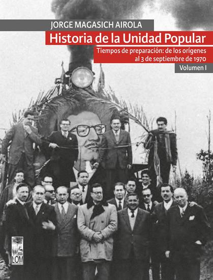 Historia de la Unidad Popular - Volumen I - Tiempos de preparación: de los orígenes al 3 de septiembre de 1970 - cover