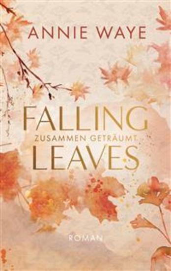 Falling Leaves: Zusammen geträumt - Enemies-to-Lovers Liebesroman mit farbigem Buchschnitt in limitierter Auflage - cover