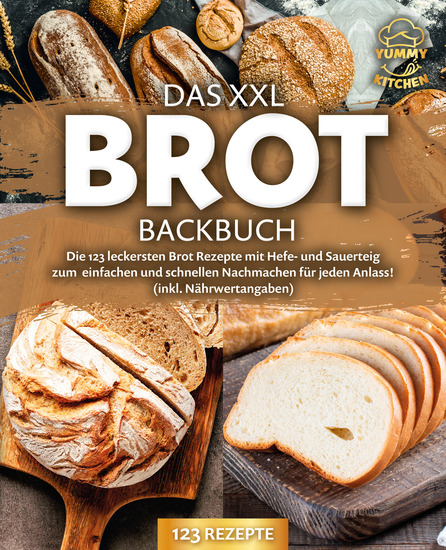 Das XXL Brot Backbuch: Die leckersten Brot Rezepte mit Hefe- und Sauerteig zum einfachen und schnellen Nachmachen für jeden Anlass! (inkl Nährwertangaben) - cover