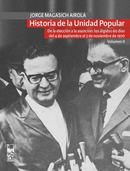 Historia de la Unidad Popular - Volumen II - De la elección a la asunción: los álgidos 60 días del 4 de septiembre al 3 de noviembre de 1970 - cover