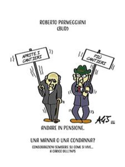 Andare in pensione Una manna o una condanna? - Considerazioni semiserie su come si vive a carico dell'INPS - cover