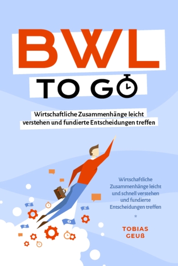 BWL to go - Kompaktes Praxiswissen für Selbstständige & Führungskräfte: Wirtschaftliche Zusammenhänge leicht verstehen und fundierte Entscheidungen treffen - inkl BWL-Begriffslexikon - cover