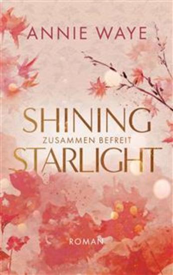 Shining Starlight: Zusammen befreit - Prickelnde New-Adult-Romance mit "Secret Identity" Trope und limitiertem Farbschnitt - cover