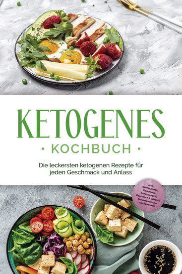 Ketogenes Kochbuch: Die leckersten ketogenen Rezepte für jeden Geschmack und Anlass - inkl Brotrezepten Fingerfood Aufstrichen & Desserts + 4 Wochen Ernährungsplan zum Abnehmen - cover
