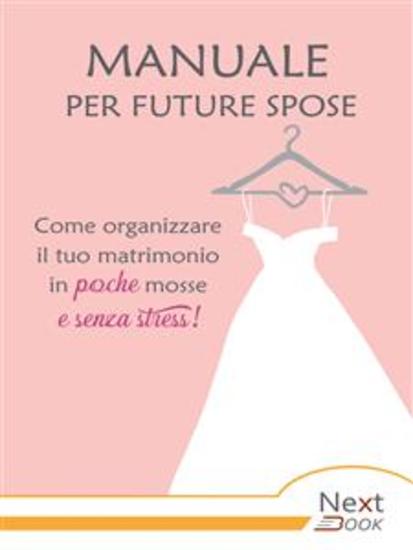Manuale per future spose Come organizzare il tuo matrimonio in poche mosse e senza stress - cover
