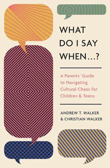 What Do I Say When ? - A Parent's Guide to Navigating Cultural Chaos for Children and Teens - cover